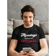 thumbnail image 2 of Mondays Should Be Optional T-Shirt Men -Smartprints Designs, Male Medium, 2 of 4