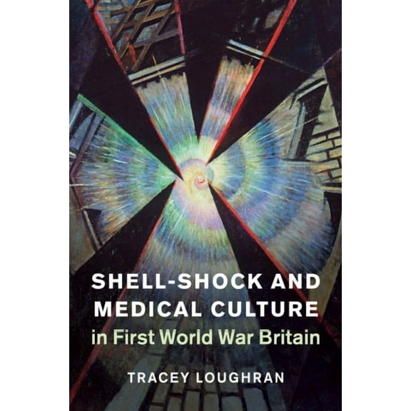 Studies in the Social and Cultural Histo Shell-Shock and Medical Culture in First World War Britain, Book 48, (Paperback)