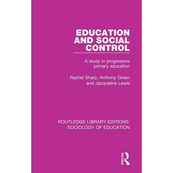 Routledge Library Editions: Sociology of Education and Social Control: A Study in Progressive Primary Education, Book 49, (Paperback)
