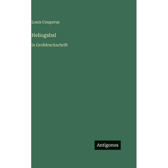Heliogabal: in GroÃdruckschrift, (Hardcover)