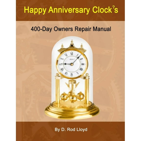 Happy Anniversary Clock's: 400-Day Owners Repair Manual, Step by Step, (Paperback)
