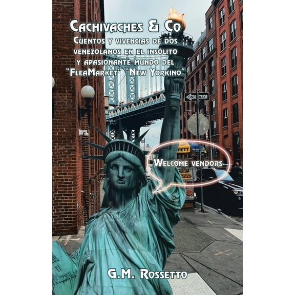 Cachivaches & Co : Cuentos Y Vivencias De Dos Venezolanos En El Ins?lito Y Apasionante Mundo Del Fleamarket New Yorkino
