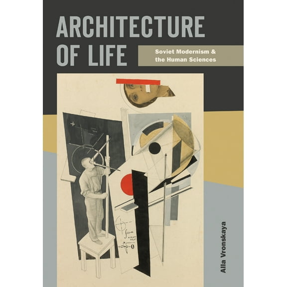 Architecture of Life: Soviet Modernism and the Human Sciences, (Paperback)