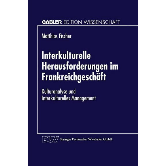 Gabler Edition Wissenschaft Interkulturelle Herausforderungen Im Frankreichgeschäft: Kulturanalyse Und Interkulturelles Management, (Paperback)