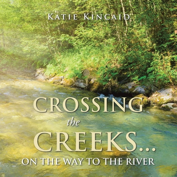 Crossing the Creeks... on the Way to The River, (Paperback)