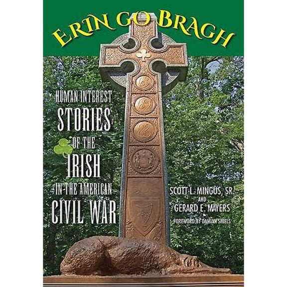 Pre-Owned Erin Go Bragh: Human Interest Stories of the Irish in the American Civil War (Paperback) by Scott L Mingus, Gerard E Mayers, Damian Shiels