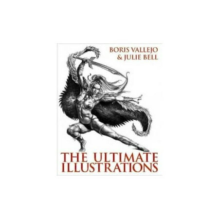 Boris Vallejo & Julie Bell: The Ultimate Illustrations
