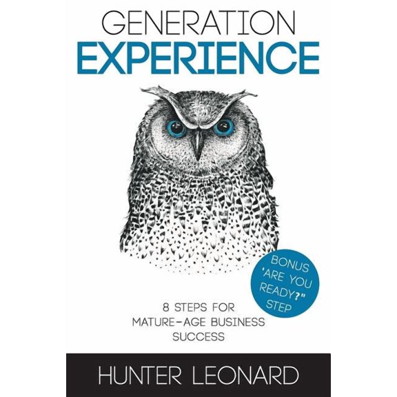 Generation Experience : 8 Steps to Mature Age Business Success