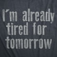 thumbnail image 2 of Mens Im Already Tired for Tomorrow T Shirt Funny Exhausted Sleepy Joke Tee for Guys Graphic Tees, 2 of 9