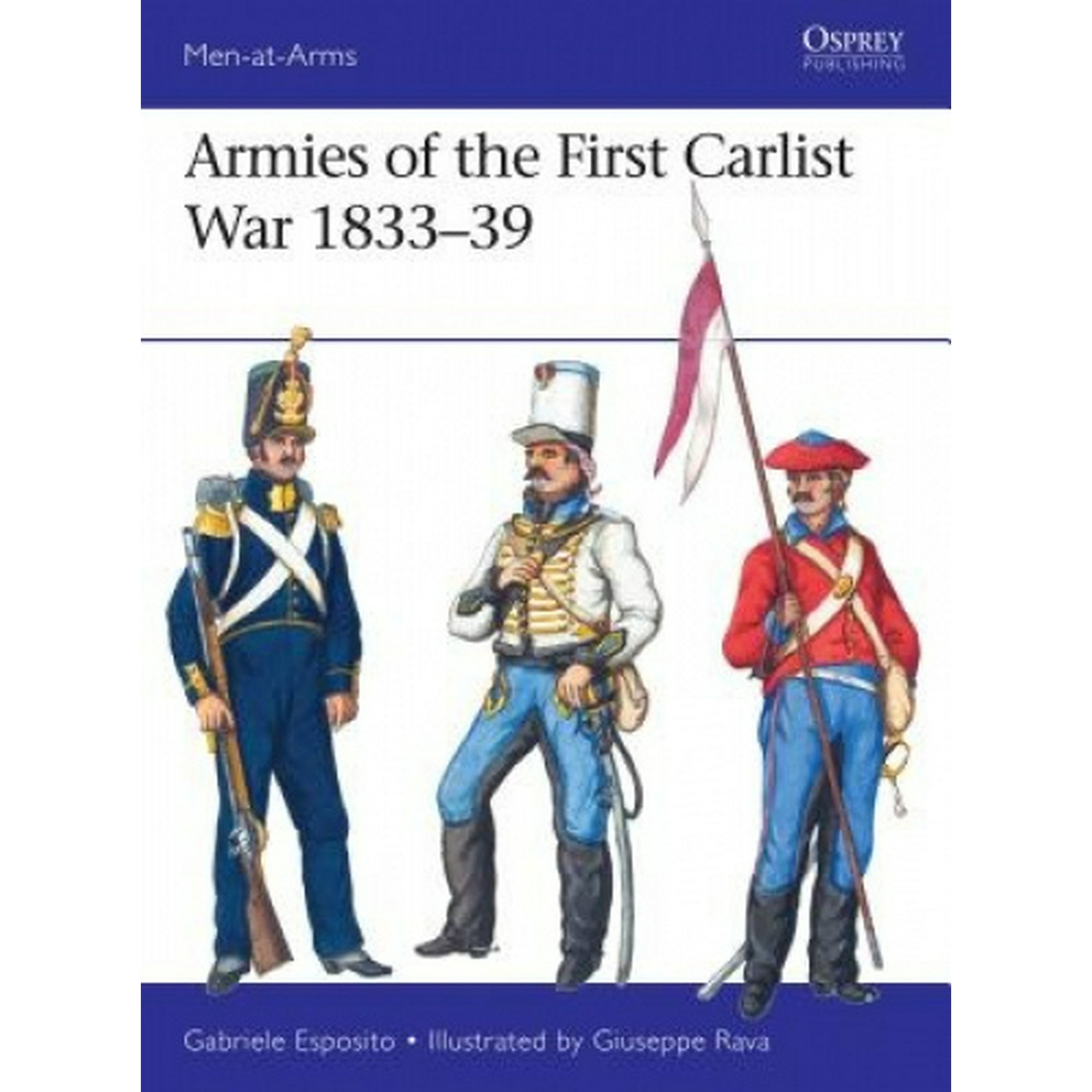 Men at Arms: Armies of the First Carlist War 1833-39 Osprey Books