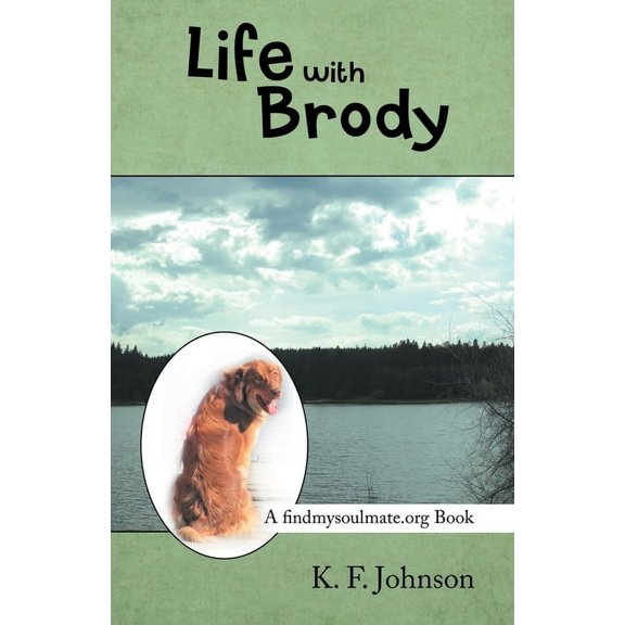 Life with Brody: A Findmysoulmate.Org Book (Paperback) by K F Johnson