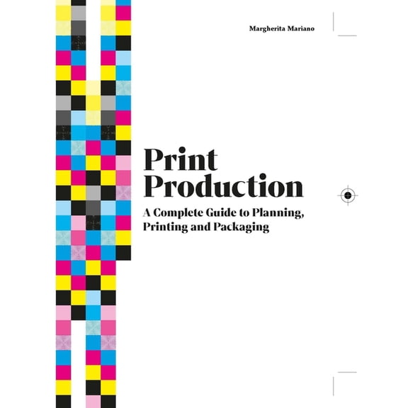 Print Production: A Complete Guide to Planning, Printing and Packaging, (Hardcover)