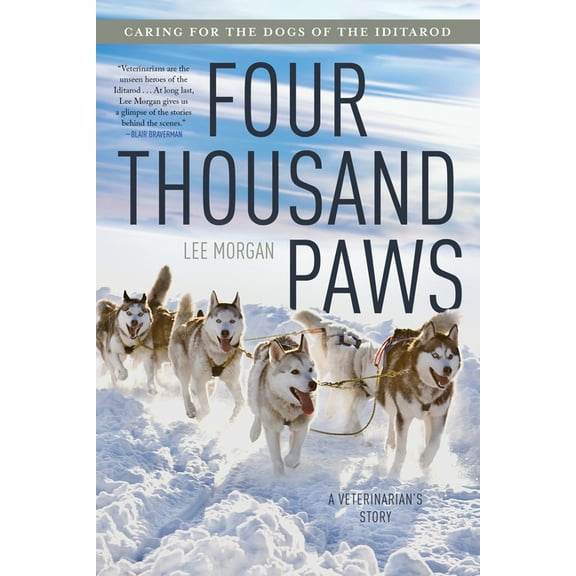 Four Thousand Paws: Caring for the Dogs of the Iditarod: A Veterinarian's Story, (Paperback)