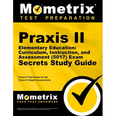 Praxis II Elementary Education: Curriculum, Instruction, and Assessment (5017) Exam Secrets Study Guide : Praxis II Test Review for the Praxis II: Subject Assessments (Paperback)
