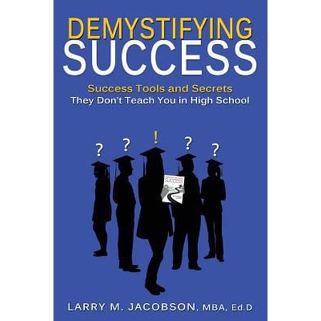 Pre-Owned Demystifying Success: Success Tools and Secrets They Don t Teach You in High School (Paperback) 0991080300 9780991080304