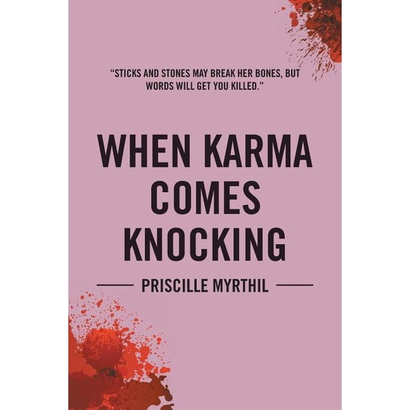 When Karma Comes Knocking : Sticks and Stones May Break Her Bones, but Words Will Get You Killed