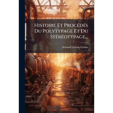 Histoire Et ProcÃ (c)dÃ (c)s Du Polytypage Et Du StÃ (c)rÃ (c)otypage... (Paperback)
