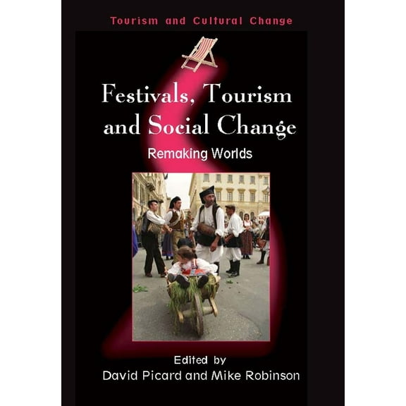 Tourism and Cultural Change Festivals, Tourism and Social Change: Remaking Worlds, Book 8, (Paperback)