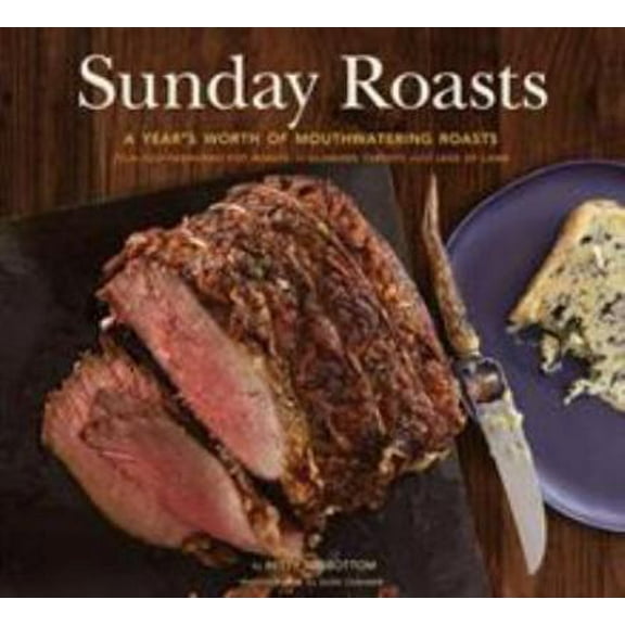Pre-Owned Sunday Roasts: A Year's Worth of Mouthwatering Roasts, from Old-Fashioned Pot Roasts to Glorious Turkeys and Legs of Lamb (Paperback) 0811879682 9780811879682