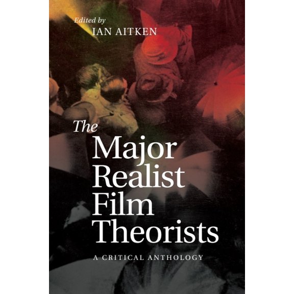 The Major Realist Film Theorists: A Critical Anthology, (Hardcover)