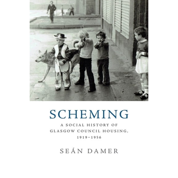 Scheming: A Social History of Glasgow Council Housing, 1919-1956, (Paperback)