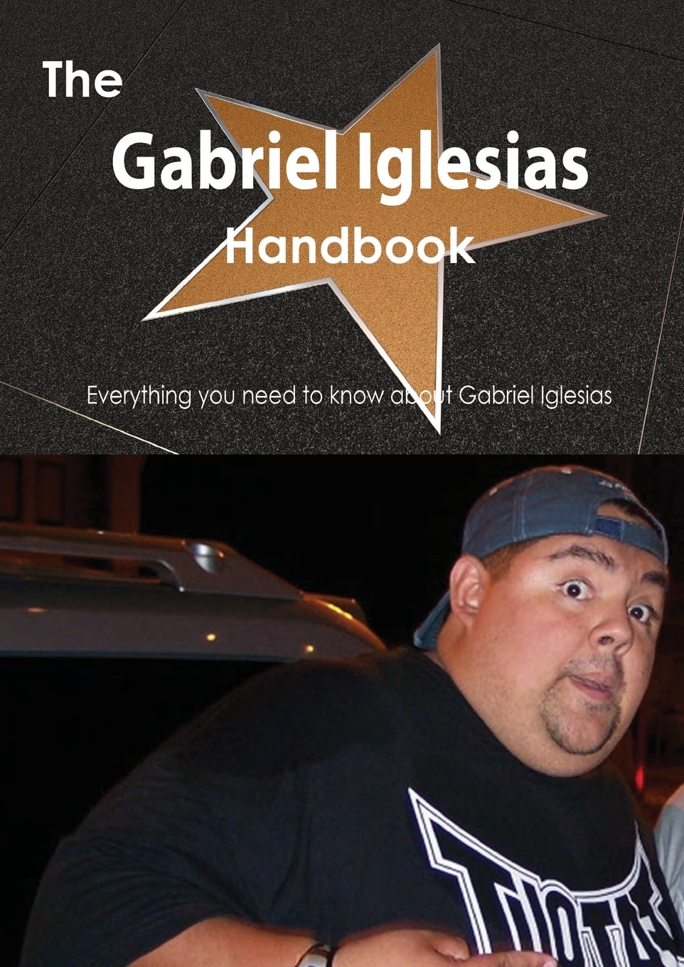 The Gabriel Iglesias Handbook Everything You Need To Know About Gabriel Iglesias Paperback Walmart Com