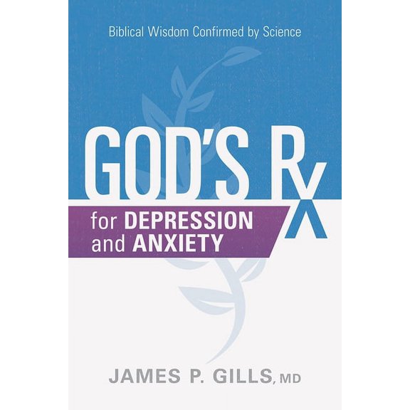 God's Rx for Depression and Anxiety : Biblical Wisdom Confirmed by Science (Paperback)