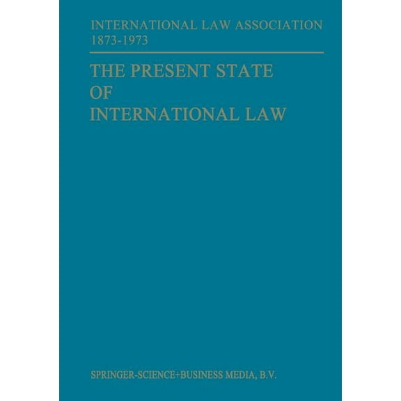 The Present State of International Law and Other Essays: Written in Honour of the Centenary Celebration of the Internati, (Paperback)
