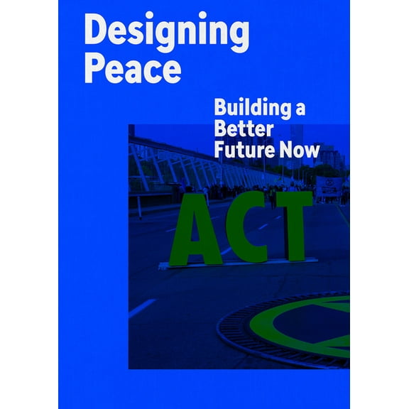 Designing Peace: Building a Better Future Now, (Paperback)