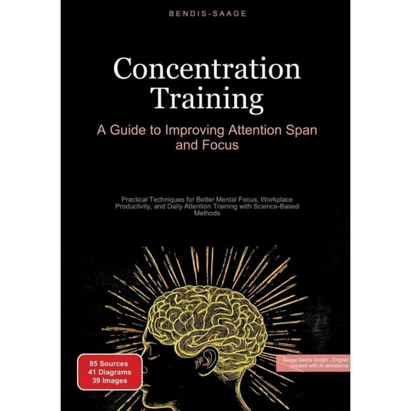 Concentration Training: A Guide to Improving Attention Span and Focus: Practical Techniques for Better Mental Focus, Wor, (Paperback)