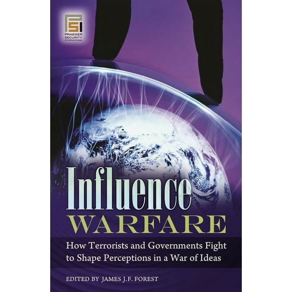 Praeger Security International Influence Warfare: How Terrorists and Governments Fight to Shape Perceptions in a War of Ideas, (Hardcover)
