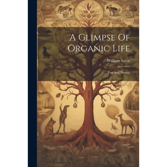 A Glimpse Of Organic Life (Paperback)