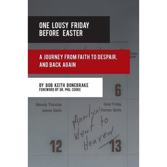 One Lousy Friday Before Easter : A Journey from Faith to Despair, and Back Again