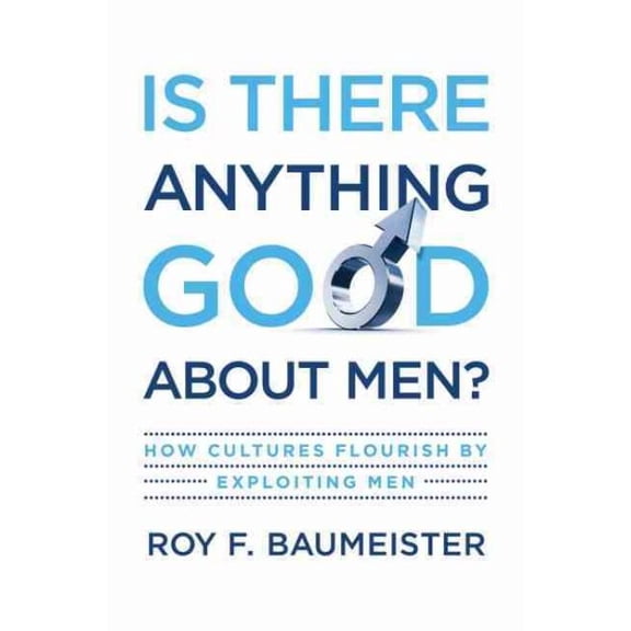 Pre-Owned Is There Anything Good about Men?: How Cultures Flourish by Exploiting Men (Hardcover) 019537410X 9780195374100