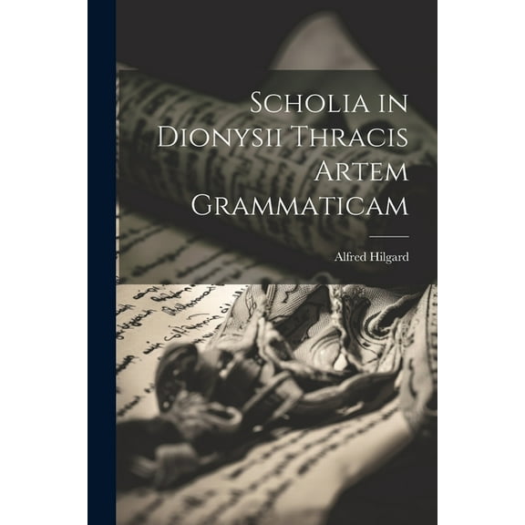 Scholia in Dionysii Thracis Artem Grammaticam (Paperback)