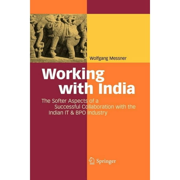 Working with India: The Softer Aspects of a Successful Collaboration with the Indian It & Bpo Industry, (Paperback)