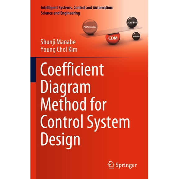 Intelligent Systems, Control and Automat Coefficient Diagram Method for Control System Design, Book 99, (Paperback)