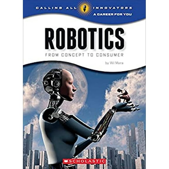 Pre-Owned Robotics: Science, Technology, Engineering (Calling All Innovators: a Career for You) (Library Edition) (Library Binding) 9780531205402