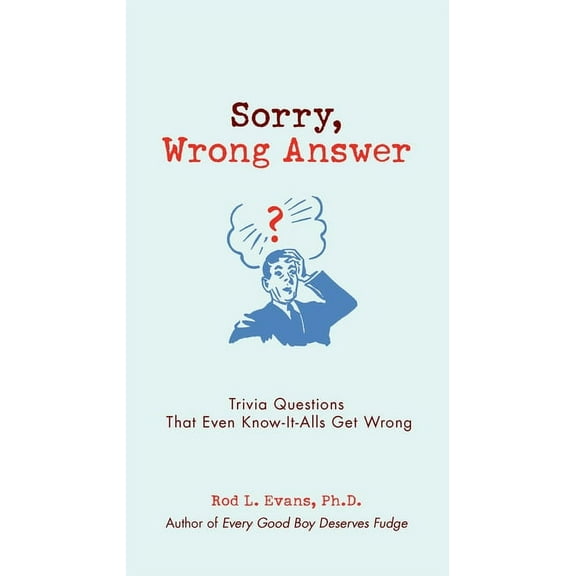 Sorry, Wrong Answer: Trivia Questions That Even Know-It-Alls Get Wrong, (Paperback)