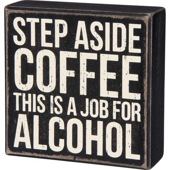 Primitives by Kathy Box Sign, step Aside Coffee This Is A Job For Alcohol