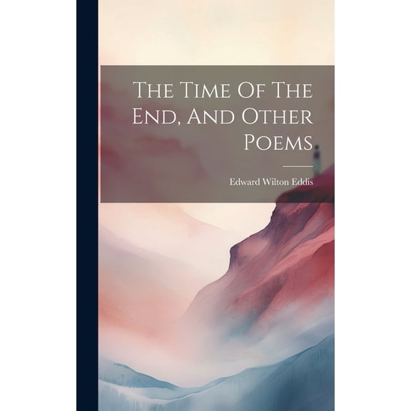 The Time Of The End, And Other Poems (Hardcover)