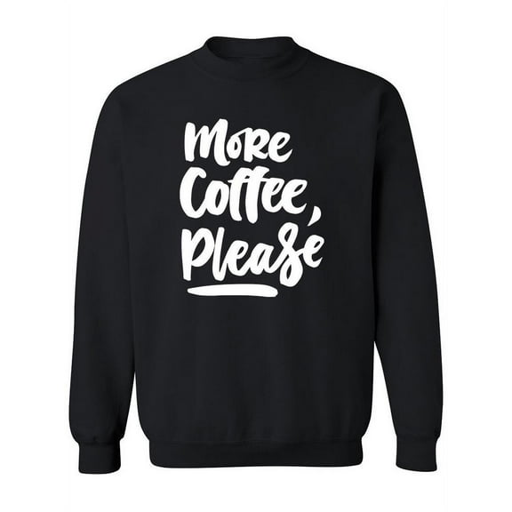 More Coffee, Please. Sweatshirt Women -Image by Shutterstock, Female 5X-Large
