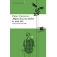 thumbnail image 1 of ALGUN DIA ESTE DOLOR TE SERA UTIL LIBROS DEL ASTEROIDE PETER CAMERON, 1 of 2