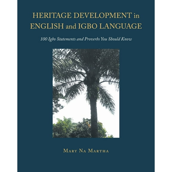 Heritage Development in English and Igbo Language: 100 Igbo Statements and Proverbs You Should Know (Paperback)