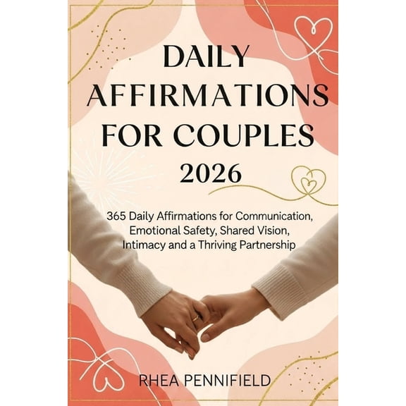 Daily Affirmation for Couples 2026: 365 Daily Affirmations for Communication, Emotional Safety, Shared Vision, and a Thr, (Paperback)