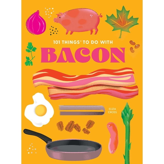 101 Cookbooks 101 Things to Do with Bacon, New Edition, (Paperback)