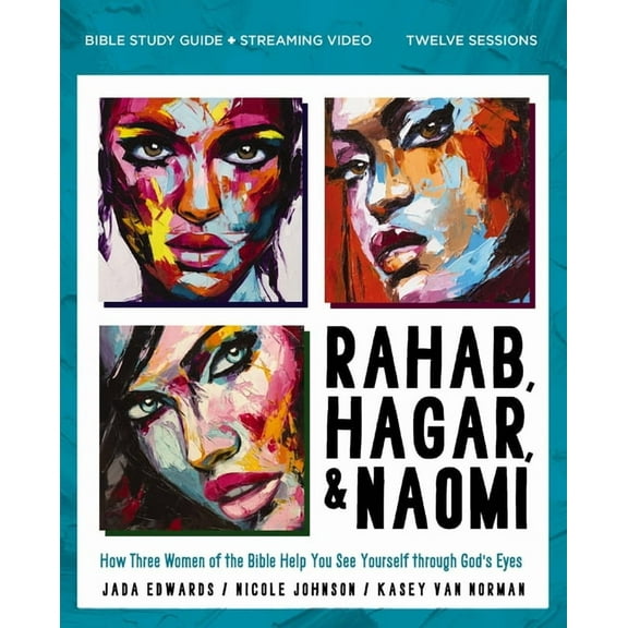 Rahab, Hagar, and Naomi Bible Study Guide Plus Streaming Video, Updated Edition: How Three Women of the Bible Help You S, (Paperback)