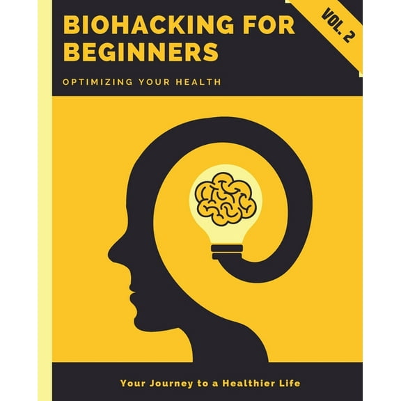 Biohacking for Beginners: Optimizing Your Health, (Paperback)