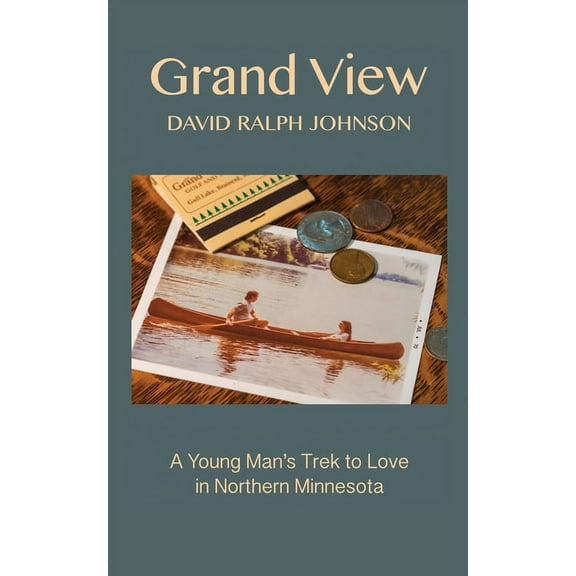 Grand View: A Young Man's Trek to Love in Northern Minnesota, (Paperback)