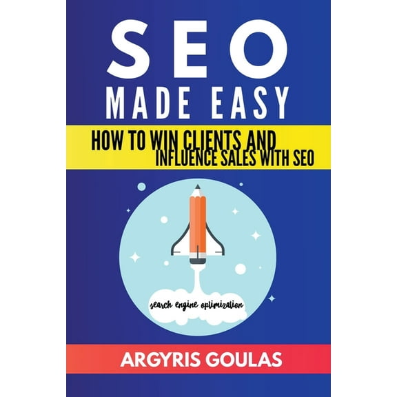 SEO Made Easy: How to Win Clients and Influence Sales with SEO, (Paperback)